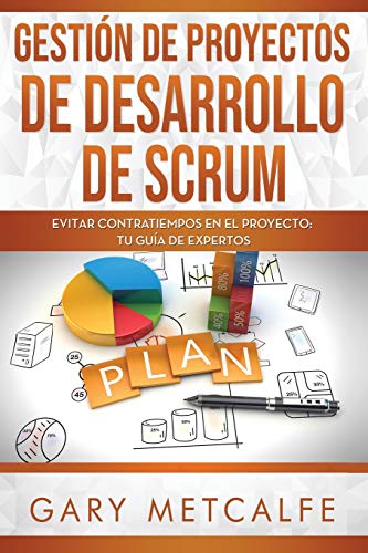 Stock image for Gesti�n de Proyectos de Desarrollo de Scrum: Evitar Contratiempos En El Proyecto: Tu Gu�a de Expertos for sale by THE SAINT BOOKSTORE