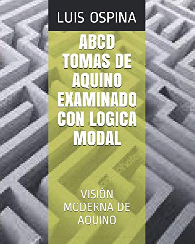 Beispielbild fr ABCD Tomas de Aquino Examinado Con Logica Modal: Vision Moderna de Aquino zum Verkauf von THE SAINT BOOKSTORE