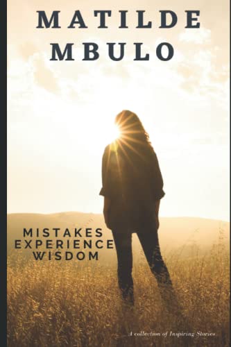 Imagen de archivo de MISTAKES EXPERIENCE WISDOM: A collection of inspiring Stories to help you Live your best life a la venta por Lucky's Textbooks