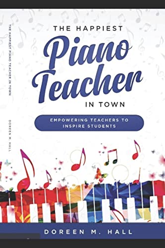 

The Happiest Piano Teacher in Town: Empowering Teachers to Inspire Students