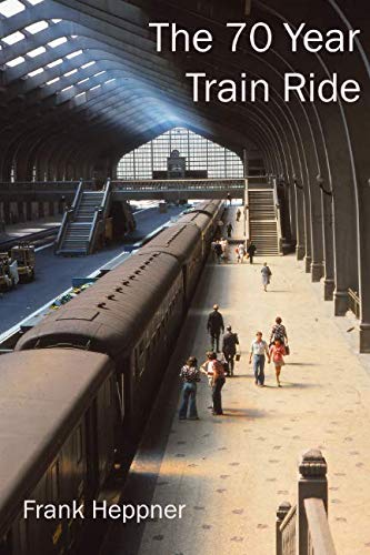 Stock image for The Seventy Year Train Ride: 500,000 Miles by Rail for sale by ThriftBooks-Atlanta