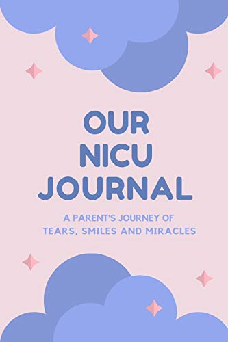 Stock image for Our NICU Journal: 120 Lined Pages - 6" x 9" (Diary, Notebook, Composition Book, Writing Tablet) - Neonatal Intensive Care Unit Mindfulness and Gratitude Journal For Parents for sale by SecondSale
