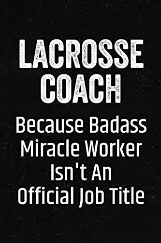 Beispielbild fr Lacrosse Coach Because Badass Miracle Worker Isn't an Official Job Title: Black Lined Journal Soft Cover Notebook for Lacrosse Coaches, Player Appreciation Gift, End of Season zum Verkauf von Revaluation Books