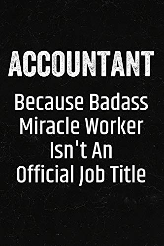 Beispielbild fr Accountant Because Badass Miracle Worker Isn't an Official Job Title: Black Lined Journal Soft Cover Notebook for Accountants, Accounting Bookkeepers, Tax Season, CPA zum Verkauf von Revaluation Books