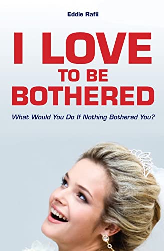 Stock image for I Love to Be Bothered: What Would You Do If Nothing Bothered You? for sale by Lucky's Textbooks