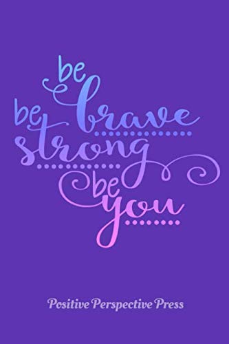 Stock image for BE BRAVE BE STRONG BE YOU: Notebook Journal, positive inspirational quote for women & girls. 6x9 (Inspirational Quotes) for sale by Revaluation Books