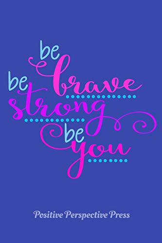 Stock image for BE BRAVE BE STRONG BE YOU: Positive motivational quote notebook pocket journal for girls & women (Inspirational Quote Messages) for sale by Revaluation Books