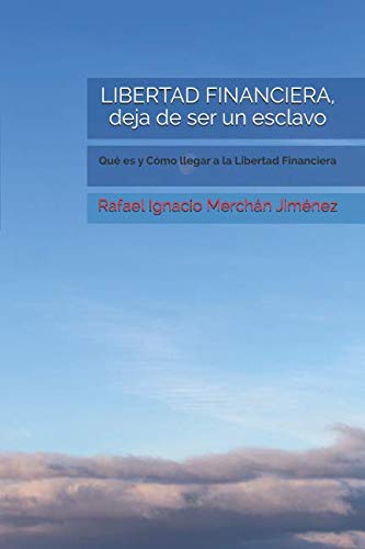 Imagen de archivo de LIBERTAD FINANCIERA, deja de ser un esclavo: Qu es y Cmo llegar a la Libertad Financiera a la venta por Revaluation Books