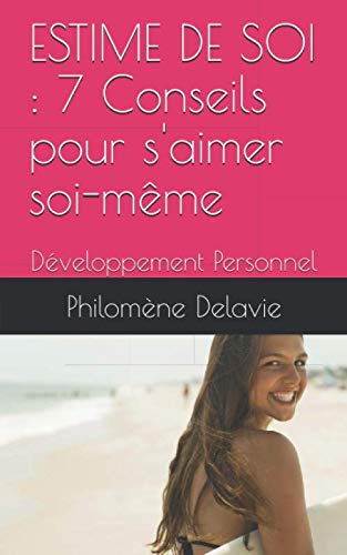 Imagen de archivo de ESTIME DE SOI : 7 Conseils pour s'aimer soi-mme: Dveloppement Personnel (Les Indispensables) a la venta por Revaluation Books