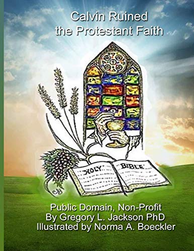 9781799023722: Calvin Ruined the Protestant Faith