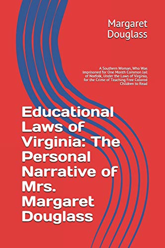 Imagen de archivo de Educational Laws of Virginia: The Personal Narrative of Mrs. Margaret Douglass: A Southern Woman, Who Was Imprisoned for One Month Common Jail of Norfolk, Under the Laws of Virginia, for the Crime of Teaching Free Colored Children to Read a la venta por Revaluation Books