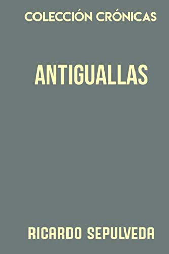 Imagen de archivo de Coleccin Crnicas. Antiguallas: Crnicas, descripciones y costumbres espaolas en los siglos pasados a la venta por Revaluation Books