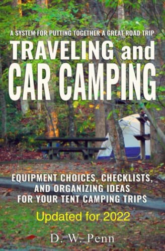 Stock image for Traveling and Car Camping: Equipment Choices, Checklists, and Organizing Ideas for Your Tent Camping Trips: A system for putting together a great road trip for sale by HPB-Ruby