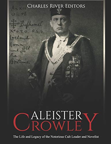 

Aleister Crowley: The Life and Legacy of the Notorious Cult Leader and Novelist (Paperback)