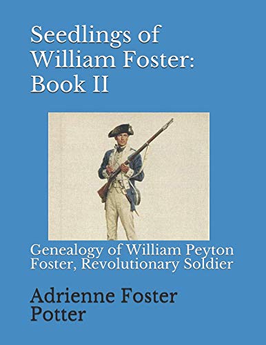 Stock image for Seedlings of William Foster: Book II: Genealogy of William Peyton Foster, Revolutionary Soldier for sale by Revaluation Books