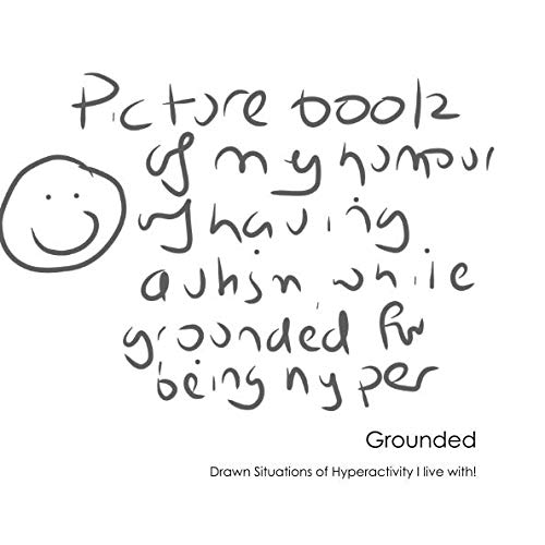 Stock image for Grounded. Picture book of my humour of having Autism while grounded for being hyper: Drawn Situations of Hyperactivity I live with! for sale by Revaluation Books