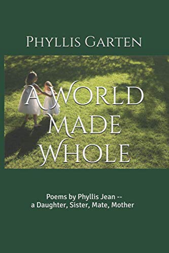 Stock image for A World Made Whole: Poems by Phyllis Jean--a Daughter, Sister, Mate, Mother for sale by Revaluation Books