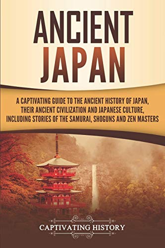 Stock image for Ancient Japan: A Captivating Guide to the Ancient History of Japan, Their Ancient Civilization, and Japanese Culture, Including Stories of the Samurai, Sh guns, and Zen Masters (Ancient Asia) for sale by R Bookmark