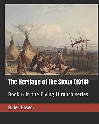Imagen de archivo de The Heritage of the Sioux (1916): Book 6 in the Flying U ranch series a la venta por Revaluation Books