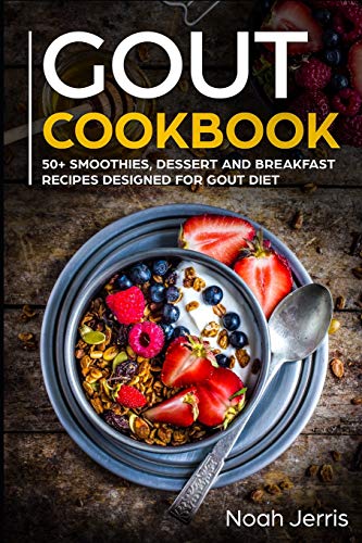 

Gout Cookbook: 50+ Smoothies, Dessert and Breakfast Recipes Designed for Gout Diet
