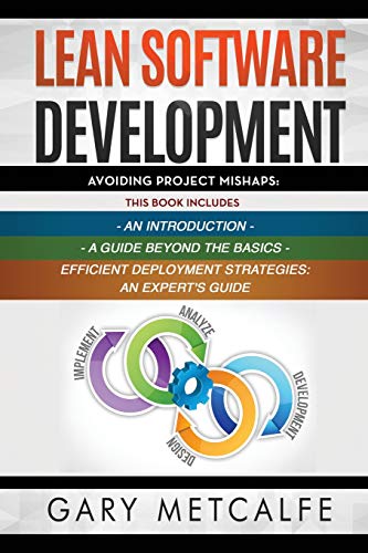 Stock image for Lean Software Development: 3 Books in 1: Avoiding Project Mishaps: An Introduction+ A Guide Beyond the Basics+Efficient Deployment Strategies: An Expert's Guide for sale by Lucky's Textbooks