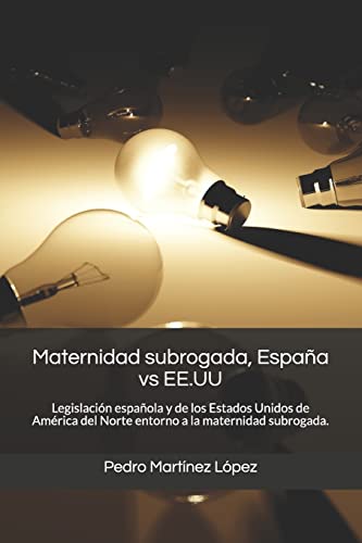 Imagen de archivo de Maternidad subrogada, Espana vs EE.UU: Legislacion espanola y de los Estados Unidos de America del Norte entorno a la maternidad subrogada. a la venta por THE SAINT BOOKSTORE