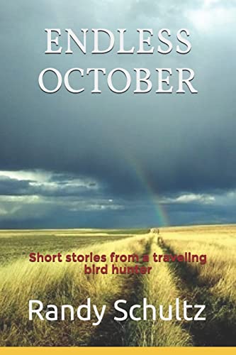 Stock image for Endless October: Short stories from a traveling bird hunter (Endless October- Bird Dogs and Bird Hunting Across America) for sale by Goodwill of Colorado