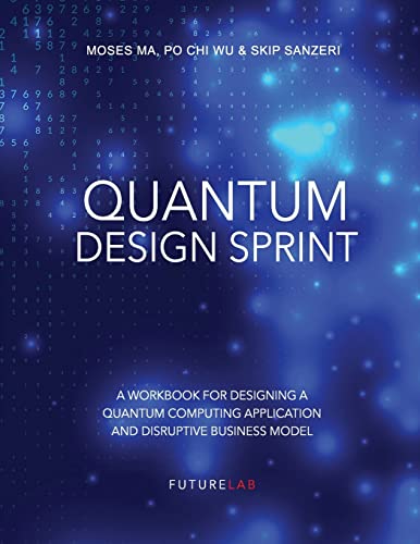 Stock image for Quantum Design Sprint: A Workbook for Designing a Quantum Computing Application and Disruptive Business Model for sale by Lucky's Textbooks