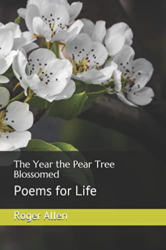9781799144571: The Year the Pear Tree Blossomed: Poems for Life