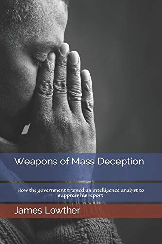 Imagen de archivo de Weapons of Mass Deception: How the government framed an intelligence analyst to suppress his report a la venta por Lucky's Textbooks
