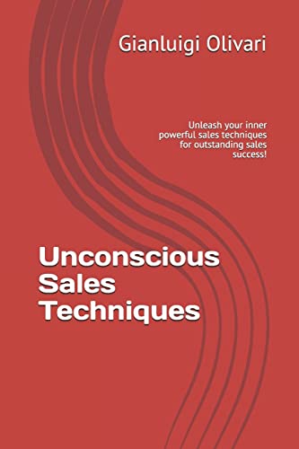 9781799186267: Unconscious Sales Techniques: Unleash your inner powerful sales techniques for outstanding sales success!