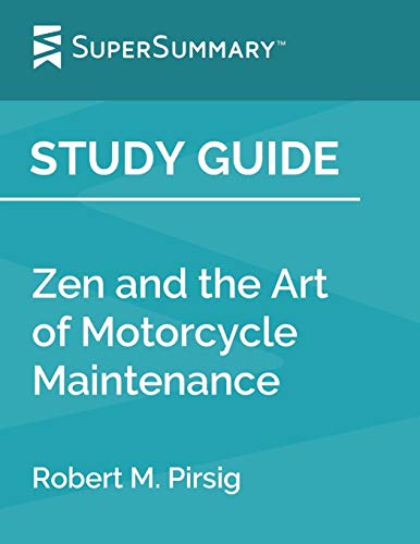 

Study Guide: Zen and the Art of Motorcycle Maintenance by Robert M. Pirsig (SuperSummary)