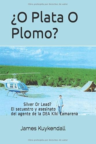 Stock image for O Plata O Plomo?: Silver Or Lead? El secuestro y asesinato del agente de la DEA Kiki Camarena. for sale by Revaluation Books