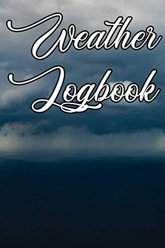 9781799227021: Weather Logbook: Write Records of the Weather, Sunshine, Rain, Snow, Hail, Fog, Humidity and Locations