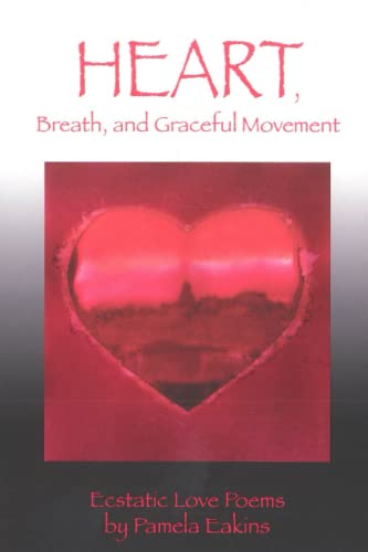 Stock image for Heart; Breath; and Graceful Movement: Ecstatic Love Poems for sale by Ria Christie Collections