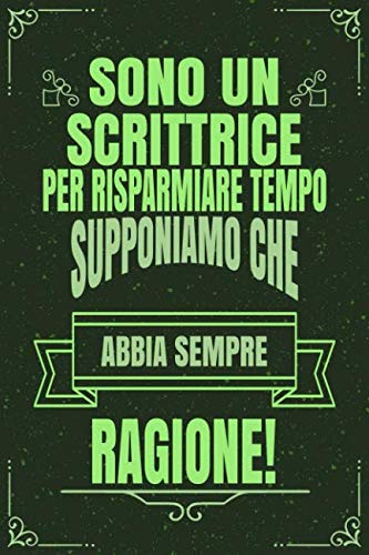 Imagen de archivo de Sono Un SCRITTRICE Per Risparmiare Tempo Supponiamo Che Abbia Sempre Ragione!: Idea Libro Regalo Professione Mestiere Lavoro Taccuino Journal Blocco Quaderno Agendina Diario Giornale Per Uomini E Donne - 120 Pagine Griglia Punti (Dot Grid, Puntinato) a la venta por Revaluation Books