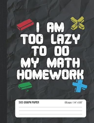 Beispielbild fr I Am Too Lazy To Do My Math Homework 5x5 Graph Paper: Math Grid Paper Notebook for School Student zum Verkauf von Revaluation Books