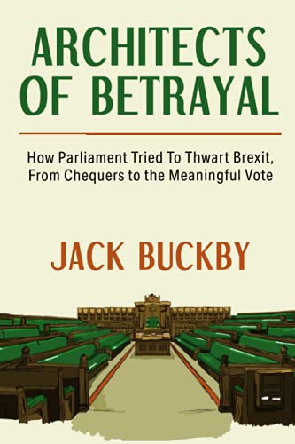 Stock image for Architects of Betrayal: How Parliament Tried to Thwart Brexit, from Chequers to the Meaningful Vote for sale by HPB-Ruby