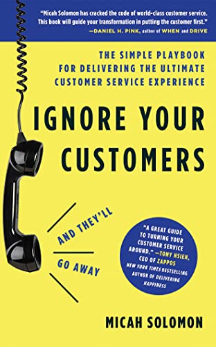 Stock image for Ignore Your Customers and They'll Go Away: The Simple Playbook for Delivering the Ultimate Customer Service Experience for sale by Buchpark