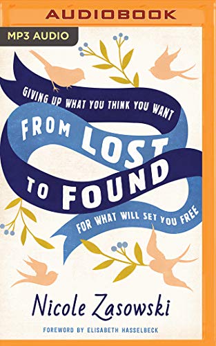 Beispielbild fr From Lost to Found: Giving Up What You Think You Want for What Will Set You Free zum Verkauf von Buchpark