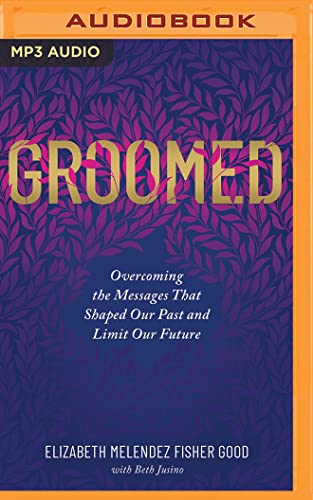 9781799710271: Groomed: Overcoming the Messages That Shaped Our Past and Limit Our Future