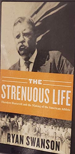 Stock image for The Strenuous Life: Teddy Roosevelt and the Making of the American Athlete for sale by The Yard Sale Store