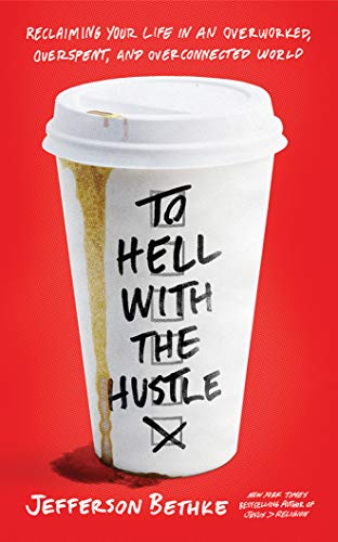 Beispielbild fr To Hell With the Hustle: Reclaiming Your Life in an Overworked, Overspent, and Overconnected World zum Verkauf von Buchpark