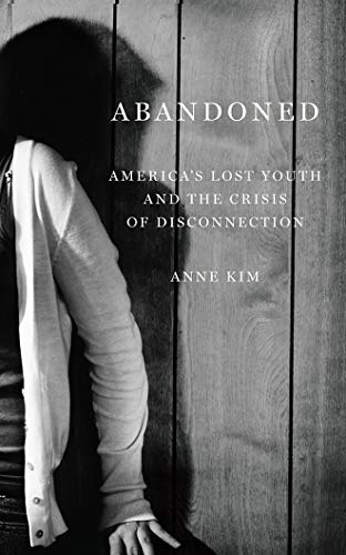 Stock image for Abandoned: America`s Lost Youth and the Crisis of Disconnection for sale by Buchpark