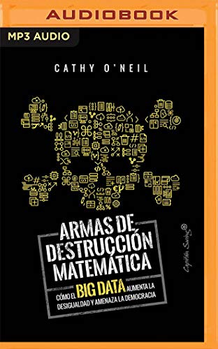 Beispielbild fr Armas de destruccin matemtica / Weapons of Math Destruction: Como el Big Data aumenta la desigualdad / How Big Data Increases Inequality and Threatens Democracy zum Verkauf von Revaluation Books