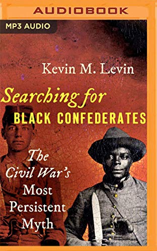 Stock image for Searching for Black Confederates: The Civil War's Most Persistent Myth for sale by Revaluation Books