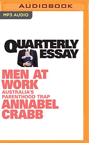 Stock image for Quarterly Essay 75: Men at Work: Australia's Parenthood Trap for sale by Buchpark