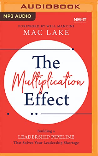 9781799763994: The Multiplication Effect: Building a Leadership Pipeline That Solves Your Leadership Shortage