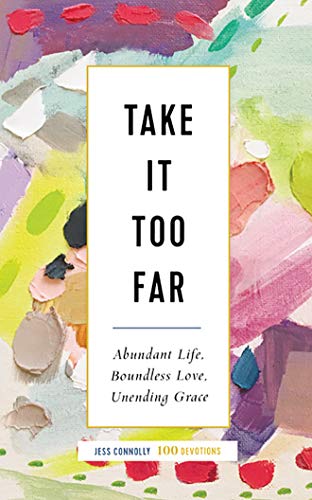 Imagen de archivo de Take It Too Far: Abundant Life, Boundless Love, Unending Grace a la venta por Bookmans