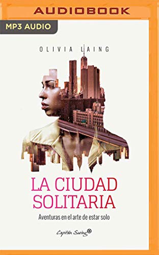 Stock image for La Ciudad Solitaria/ The Lonely City: Aventuras En El Arte De Estar Solo/ Adventures in the Art of Being Alone for sale by Revaluation Books